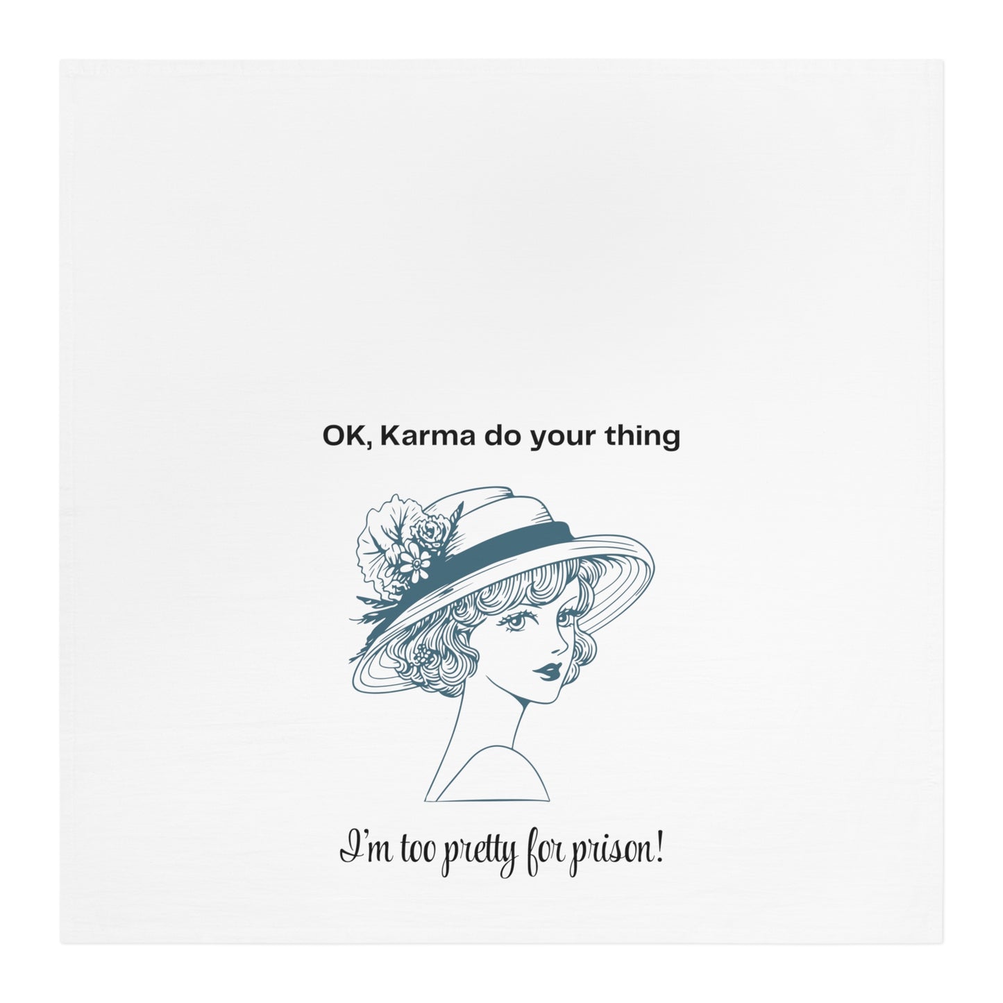 Playful 'I'm Too Pretty for Prison' Tea Towel - When you Need Karma to get the Job Done!